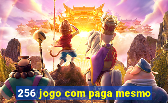 256 jogo com paga mesmo